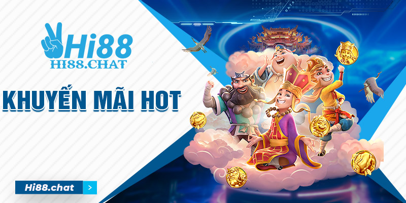 Khuyến Mãi Hot – Những Ưu Đãi Siêu Chất Chỉ Có Tại Hi88 6 Khuyến mãi hot Hi88